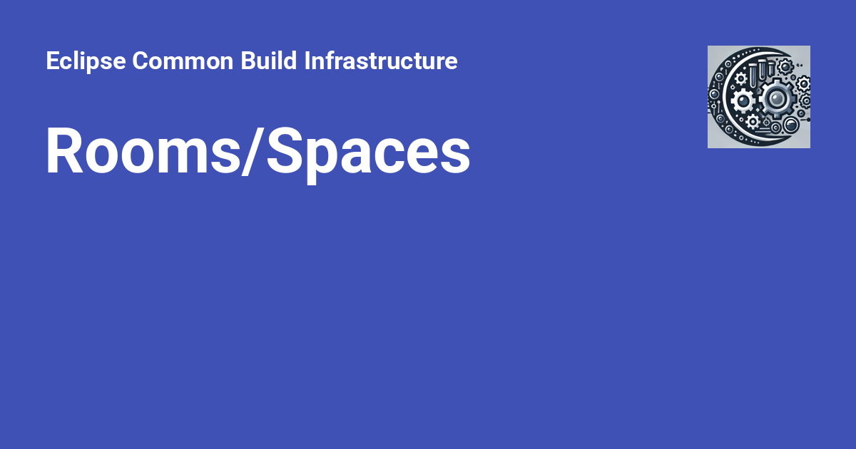 Rooms/Spaces - Eclipse Common Build Infrastructure