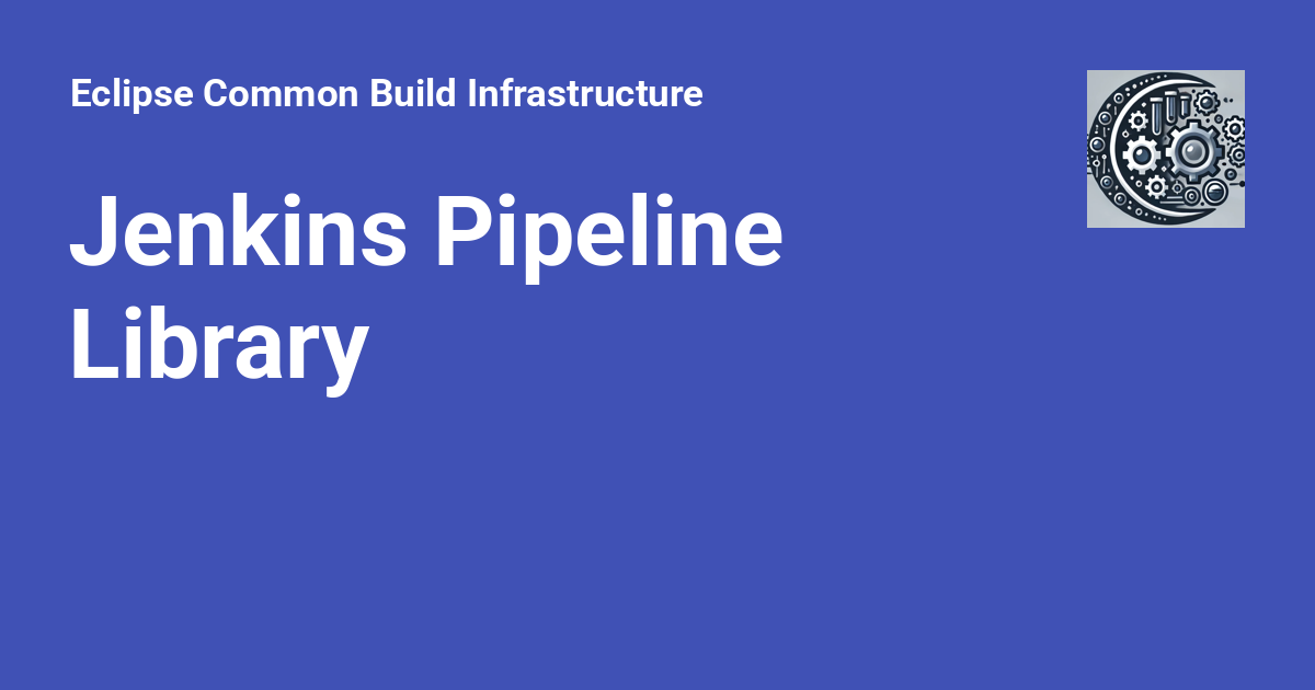 Jenkins Pipeline Library - Eclipse Common Build Infrastructure