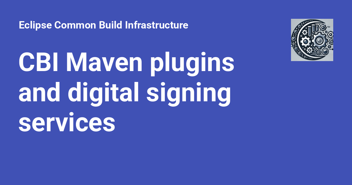 CBI Maven plugins and digital signing services - Eclipse Common Build ...