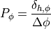 P_{\phi} = \frac{\delta_{h,\phi}}{\Delta\phi}