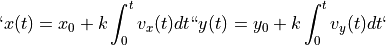 `x(t) = x_{0} + k \int_{0}^{t} v_{x} (t) dt`
`y(t) = y_{0} + k \int_{0}^{t} v_{y} (t) dt`