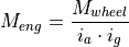 M_{eng} = \frac{M_{wheel}}{i_{a} \cdot i_{g}}