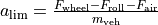 a_{\text{lim}} = \frac {F_{\text{wheel}} - F_{\text{roll}} - F_{\text{air}}} {m_{\text{veh}}}