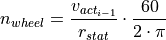 n_{wheel} = \frac{v_{act_{i-1}}}{r_{stat}} \cdot \frac{60}{2 \cdot \pi}