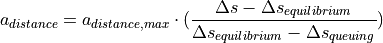 a_{distance} = a_{distance,max} \cdot (\frac{\Delta s - \Delta s_{equilibrium}}{\Delta s_{equilibrium} - \Delta s_{queuing}})