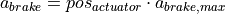 a_{brake} = pos_{actuator} \cdot a_{brake,max}