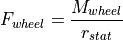 F_{wheel} = \frac{M_{wheel}}{r_{stat}}