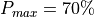 P_{max} = 70\%