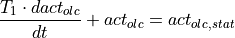 \frac{T_{1} \cdot dact_{olc}}{dt} + act_{olc} = act_{olc,stat}