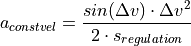 a_{constvel} = \frac{sin(\Delta v) \cdot \Delta v^2}{2 \cdot s_{regulation}}