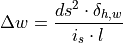 \Delta w = \frac{ds^2 \cdot \delta_{h,w}}{i_s \cdot l}