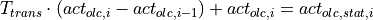 T_{trans} \cdot (act_{olc,i} - act_{olc,i-1}) + act_{olc,i} = act_{olc,stat,i}