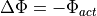 \Delta \Phi = - \Phi_{act}