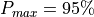 P_{max} = 95\%