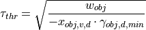 \tau_{thr} = \sqrt{\frac{w_{obj}}{- x_{obj,v,d} \cdot \gamma_{obj,d,min}}}