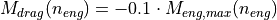 M_{drag}(n_{eng}) = - 0.1 \cdot M_{eng,max}(n_{eng})