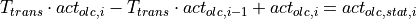 T_{trans} \cdot act_{olc,i} - T_{trans} \cdot act_{olc,i-1} + act_{olc,i} &= act_{olc,stat,i}